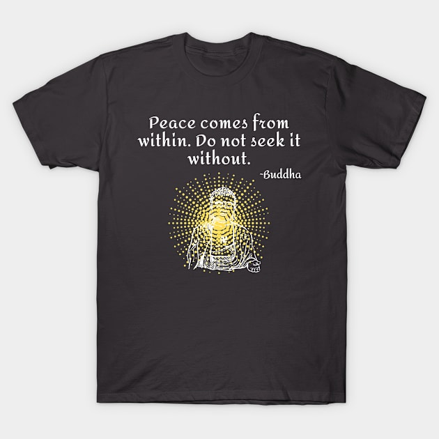 Peace comes from within - Buddha Quote in white T-Shirt by Underthespell